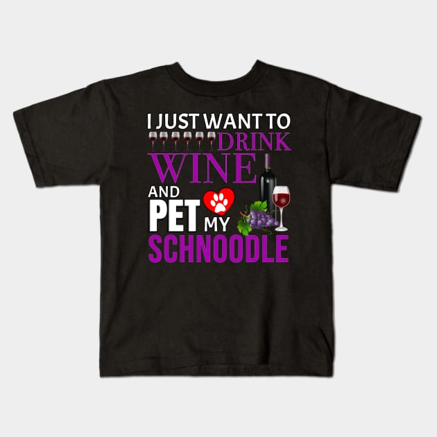 I Just Want To Drink Wine And Pet My Schnoodle - Gift For Schnoodle Owner Dog Breed,Dog Lover, Lover Kids T-Shirt by HarrietsDogGifts